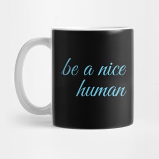 be a nice human Mug